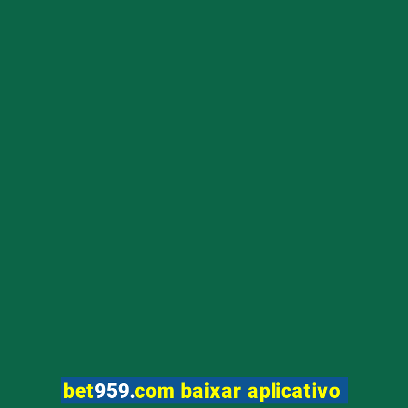 bet959.com baixar aplicativo